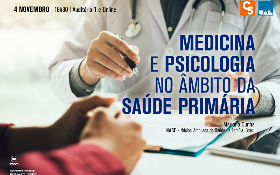 CONFERÊNCIA: MEDICINA E PSICOLOGIA NO ÂMBITO DA SAÚDE PRIMÁRIA | 04 de NOVEMBRO | 18H30 | AUDITÓRIO 1 E ONLINE