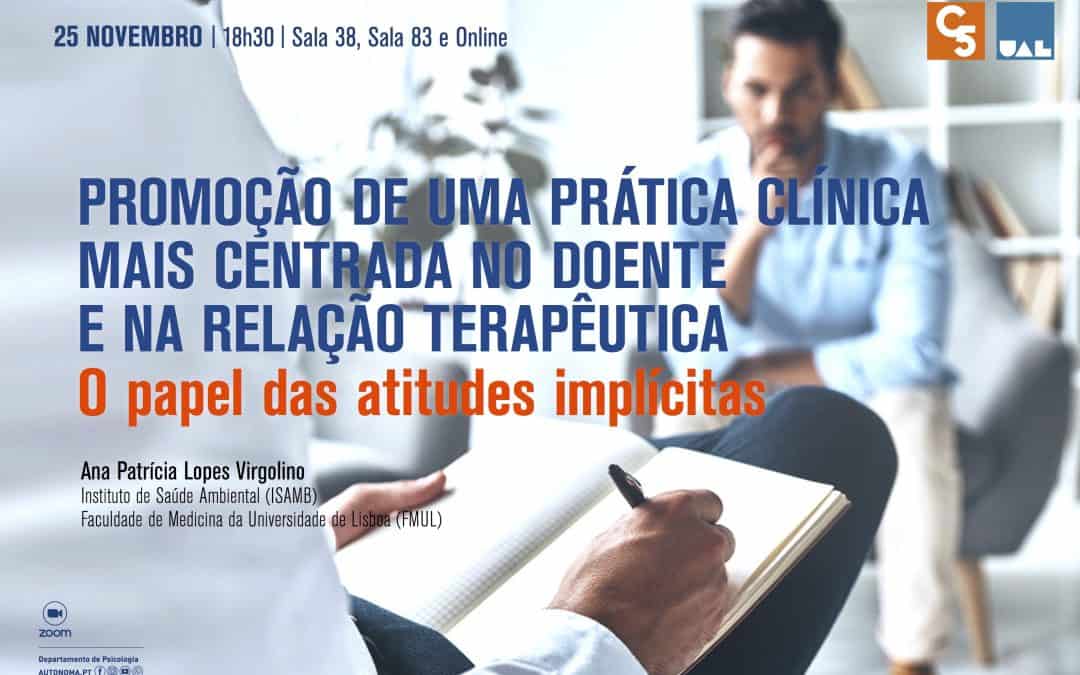 CONFERÊNCIA: PROMOÇÃO DE UMA PRÁTICA CLÍNICA MAIS CENTRADA NO DOENTE E NA RELAÇÃO TERAPÊUTICA: O PAPEL DAS ATITUDES IMPLÍCITAS | 25 de NOVEMBRO | 18H30 | SALA 83 E ONLINE